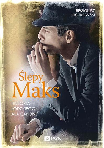 Ślepy Maks. Historia łódzkiego Ala Capone 1 12263 4ce5adf4f2a5e6ad9185f80f0368d766