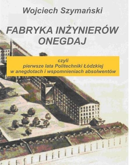 Wydano kolejną książkę o dziejach Politechniki Łódzkiej 1 40632 1fa1bef1bae85f1443a4083884d7c0ac