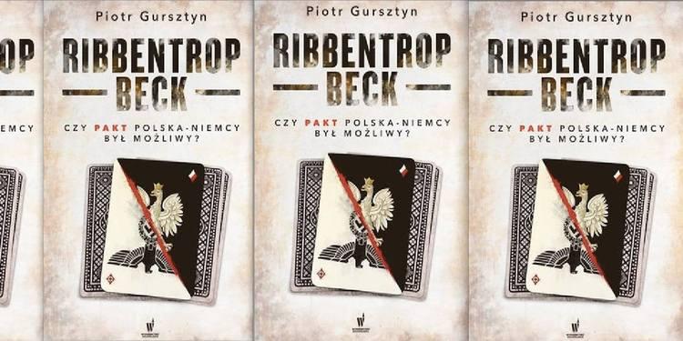 Ribbentrop - Beck. Czy pakt Polska-Niemcy był możliwy? Rozmowa o książce Piotra Gursztyna 1 46599 940a13c792ed15b13bad614627aac3a3