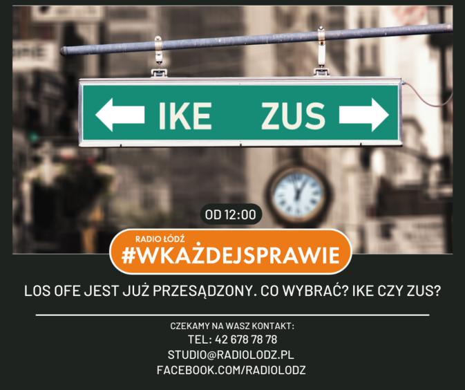 Los OFE jest już przesądzony. Co wybrać: IKE czy ZUS? Porozmawiajmy w "Radiu Łódź w każdej sprawie" 1 68348 adeeffc5852684f3d97a83a0c3142c39