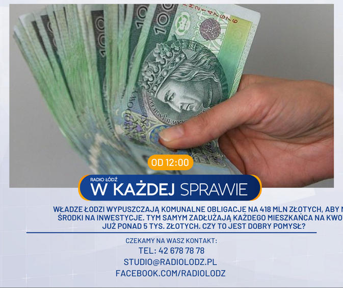 Komunalne obligacje. Pomogą zdobyć środki na inwestycje, czy zadłużą każdego mieszkańca? Porozmawiajmy w "Radiu Łódź w każdej sprawie" 1 68525 9979fc3dd71ec2d7220ee125288edc34