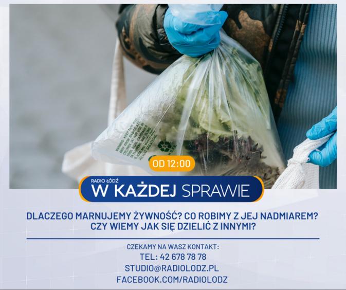 Dlaczego marnujemy żywność? Jak dzielić się nią z innymi? - Radio Łódź w każdej sprawie od godz. 12 1 68851 cc4beffc6ce7a520257ecf645d0507dd