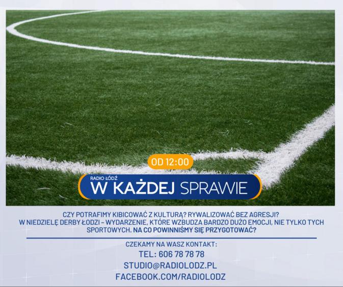 Czy potrafimy kibicować z kulturą? W niedzielę Derby Łodzi. Radio Łódź w każdej sprawie po godz. 12 1 73911 623743b34ea32724e2e06fdae104a6f0