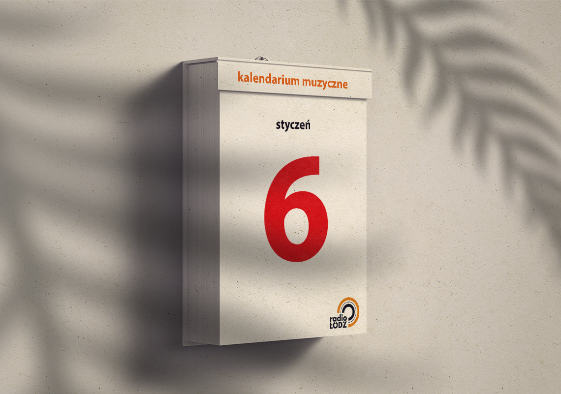 6 stycznia 1 kalendarium muzyczne styczen 6