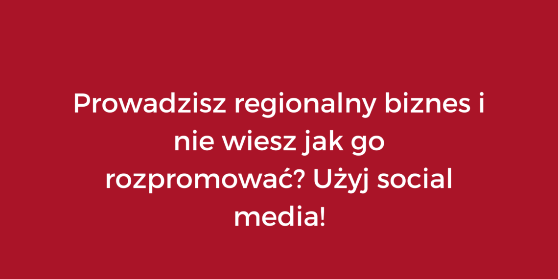 Prowadzisz regionalny biznes i nie wiesz jak go rozpromować? Użyj social media! Dowiedz się o skutecznych sposobach promocji małego biznesu