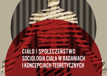 „Ciało i społeczeństwo. Socjologia ciała w badaniach i koncepcjach teoretycznych”. Spotkanie wokół książki pod redakcją dr Dominiki Byczkowskiej-Owczarek 1 „Ciało i społeczeństwo. Socjologia ciała w badaniach i koncepcjach teoretycznych”. Spotkanie wokół książki pod redakcją dr Dominiki Byczkowskiej-Owczarek
