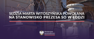 Marta Witoszyńska prezesem Sądu Okręgowego w Łodzi
