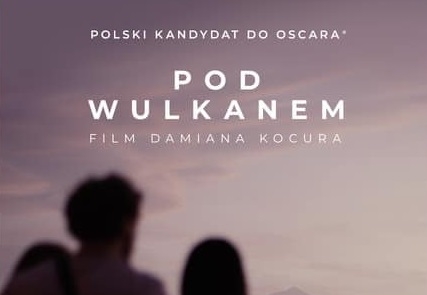 „Pod wulkanem” polskim kandydatem do Oscara. Reżyser to doktorant PWSFTviT w Łodzi 1 pod wulkanem