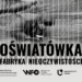 Oświatówka. Fabryka nieoczywistości 9 Oświatówka. Fabryka nieoczywistości