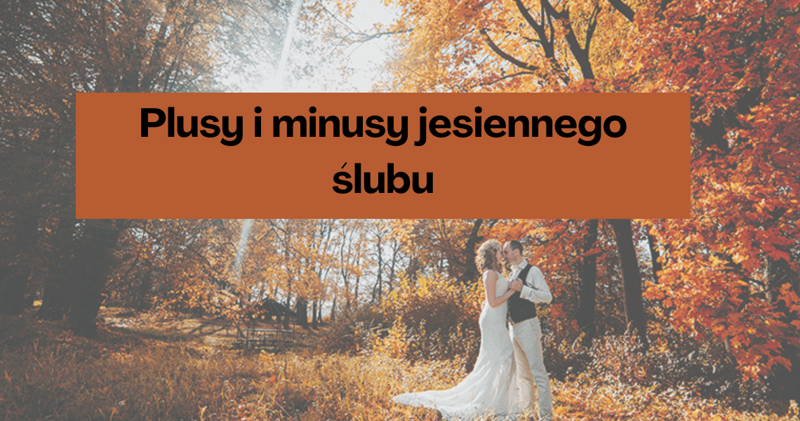Plusy i minusy jesiennego ślubu 1 Plusy i minusy jesiennego ślubu