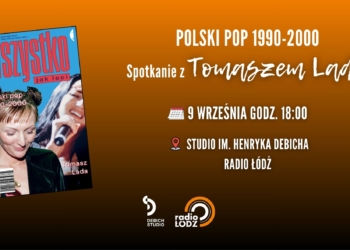 Wszystko jak leci. Polski pop 1990-2000 Spotkanie z Tomaszem Ladą w Studiu im. H. Debicha