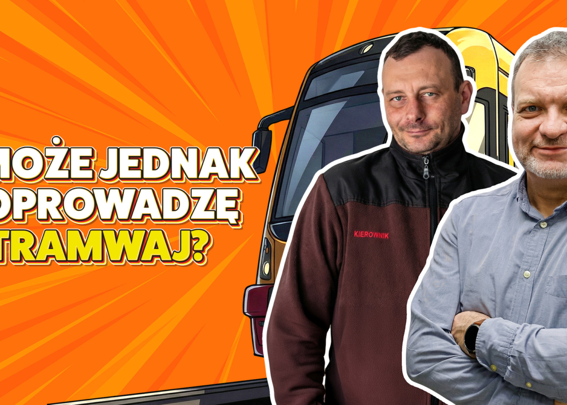 Za kółkiem giganta | A może jednak poprowadzę tramwaj?