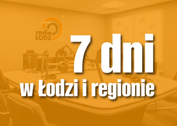 7 dni w Lodzi i regionie