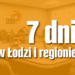 7 dni w Lodzi i regionie